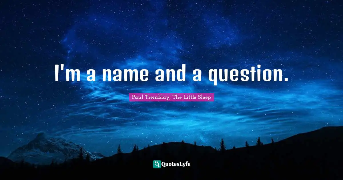 I'm a name and a question.