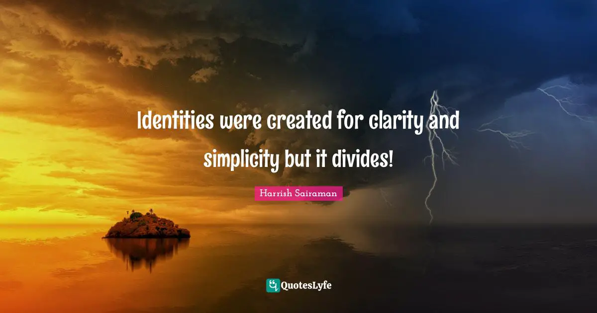 Identities were created for clarity and simplicity but it divides!