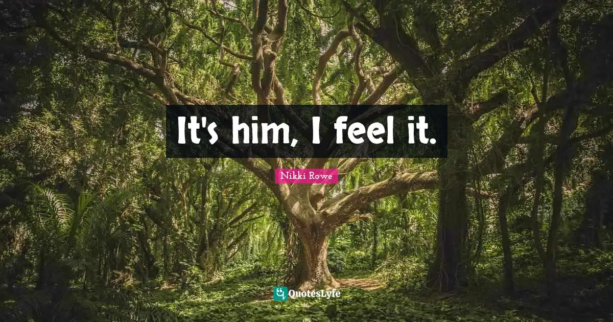 It's him, I feel it.