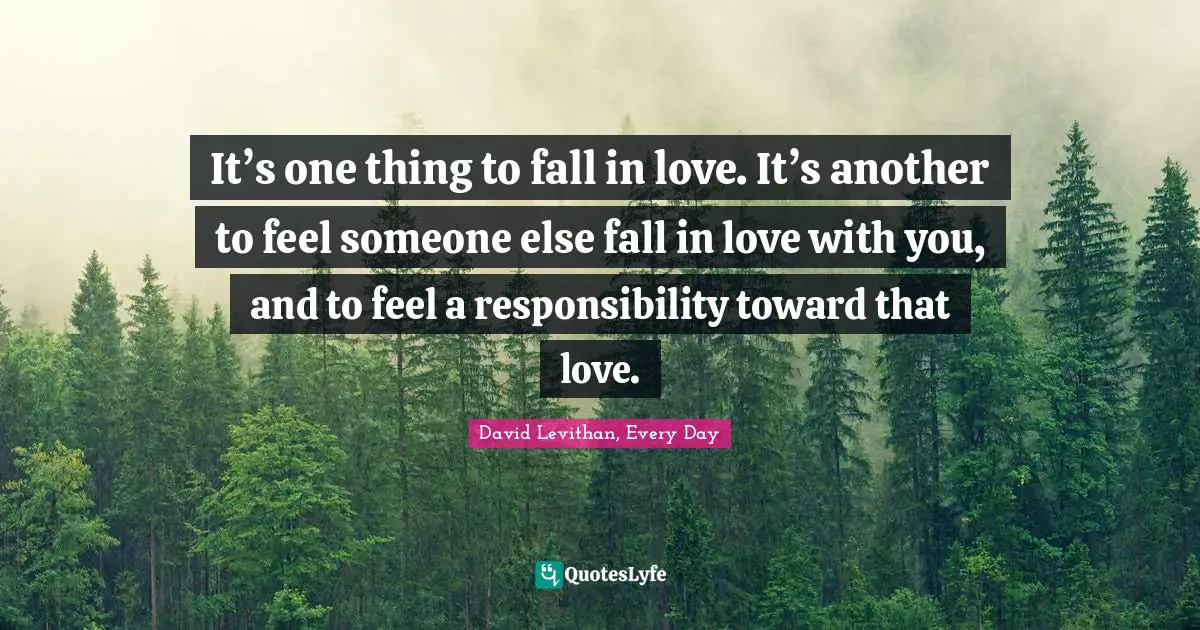 It’s one thing to fall in love. It’s another to feel someone else fall in love with you, and to feel a responsibility toward that love.