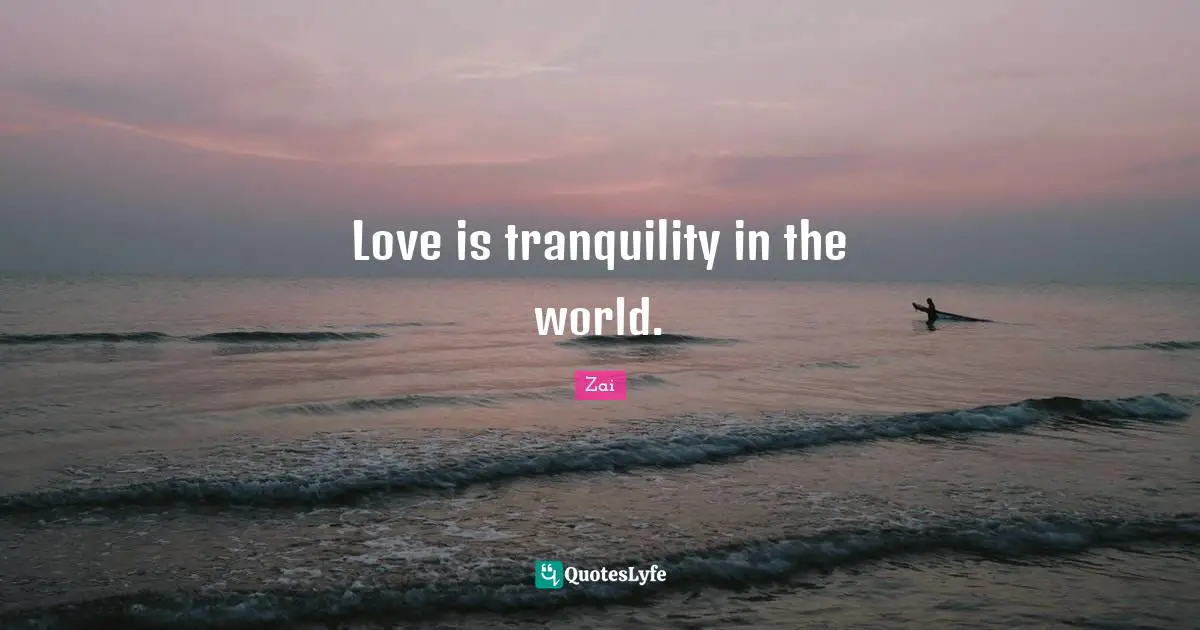 Love is tranquility in the world.