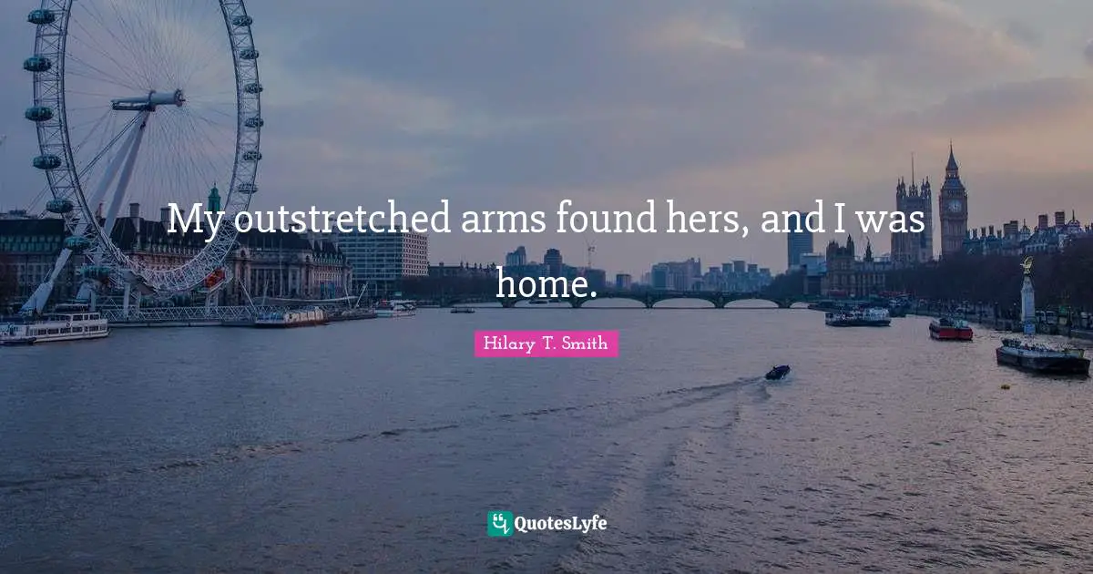 My outstretched arms found hers, and I was home.