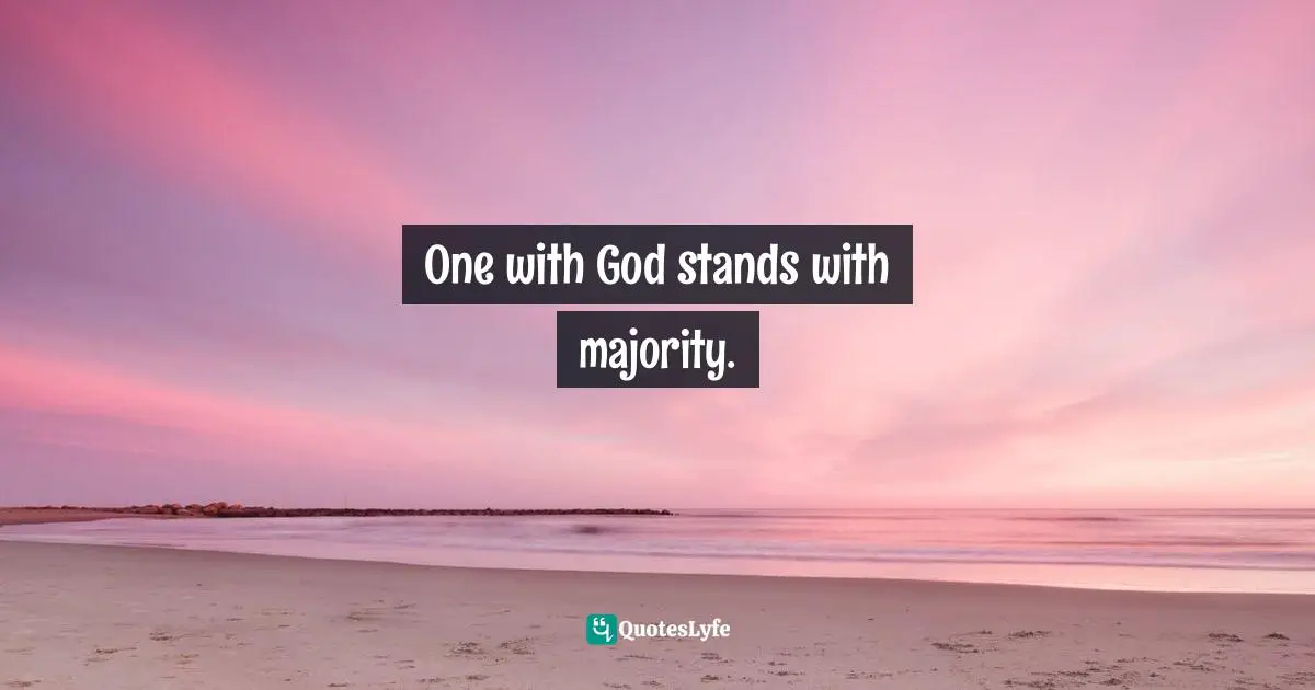 God S Presence Quotes: "One with God stands with majority."