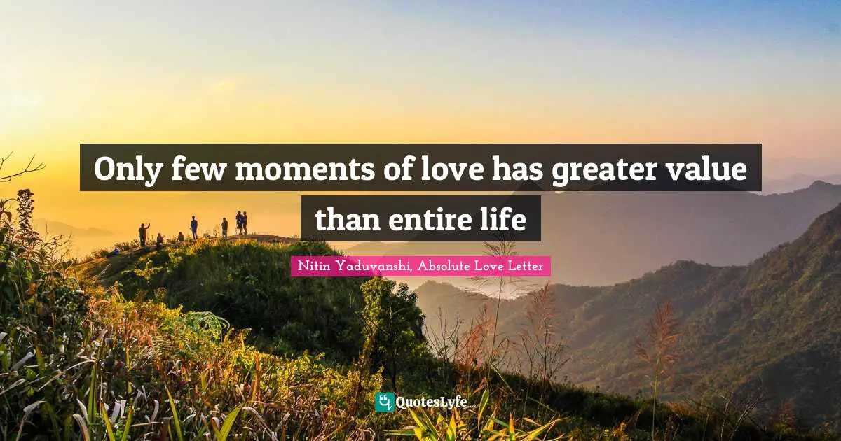 Romance Novels Quotes: "Only few moments of love has greater value than entire life"