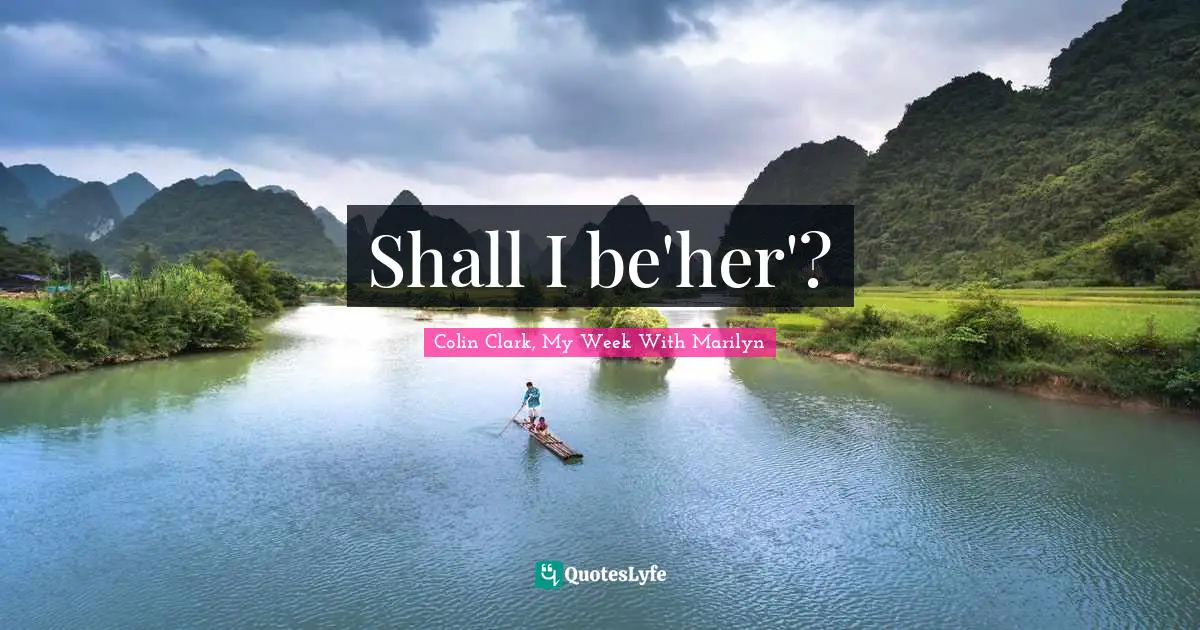 Shall I be'her'?