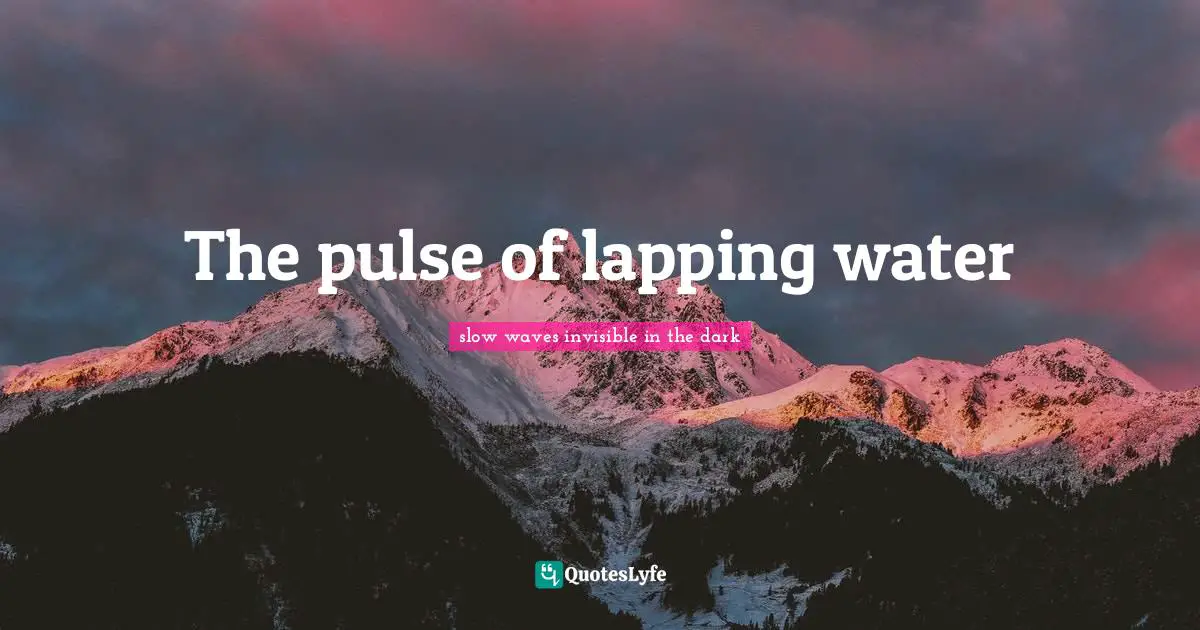 The pulse of lapping water