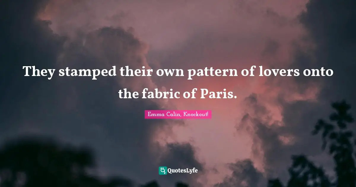 They stamped their own pattern of lovers onto the fabric of Paris.