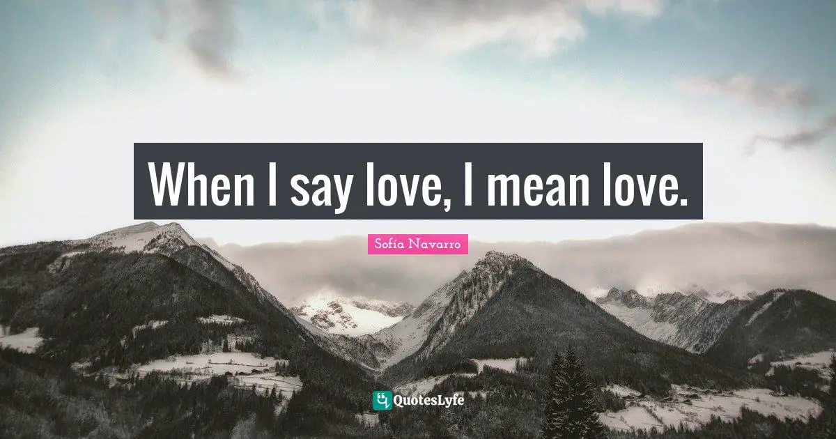 When I say love, I mean love.