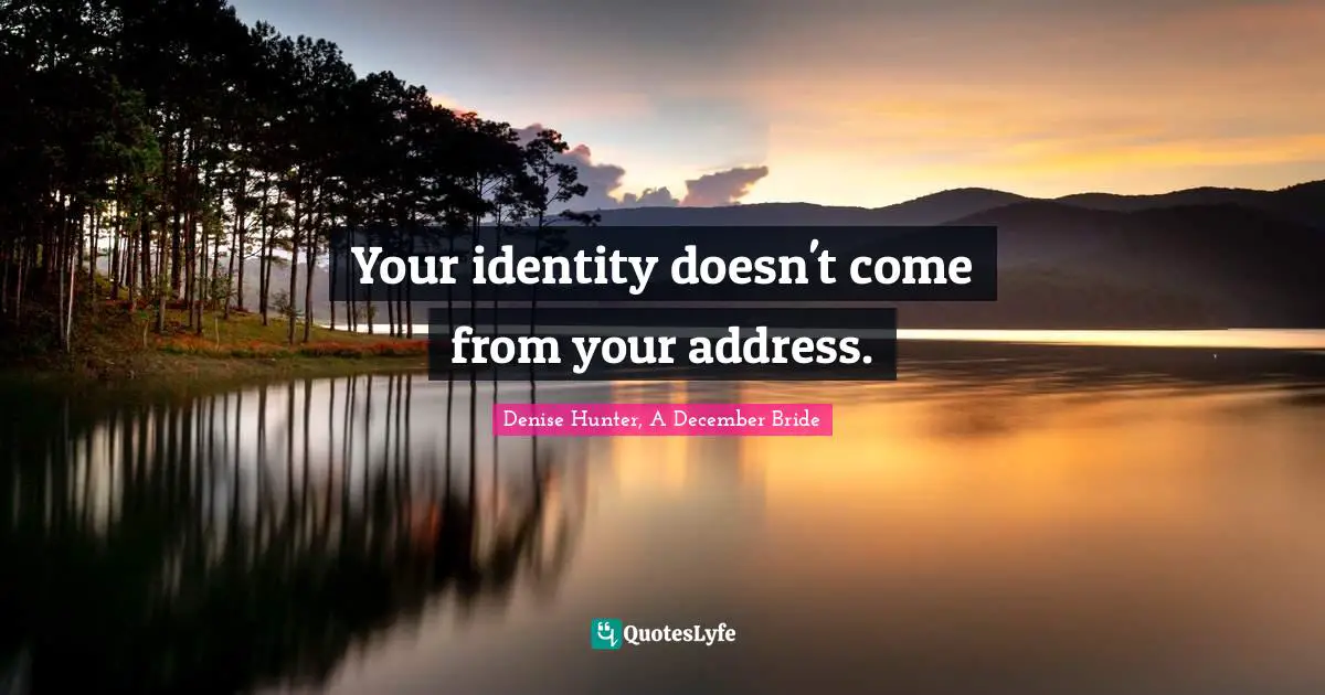 Your identity doesn't come from your address.