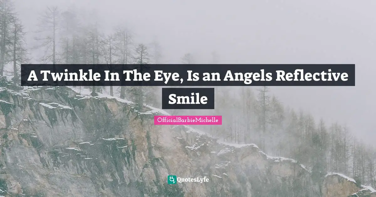A Twinkle In The Eye, Is an Angels Reflective Smile