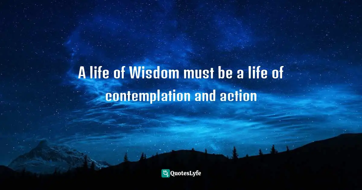 A life of Wisdom must be a life of contemplation and action