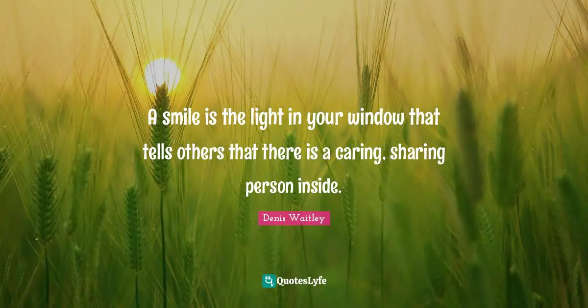 Inspirational Attitude Quotes: "A smile is the light in your window that tells others that there is a caring, sharing person inside."