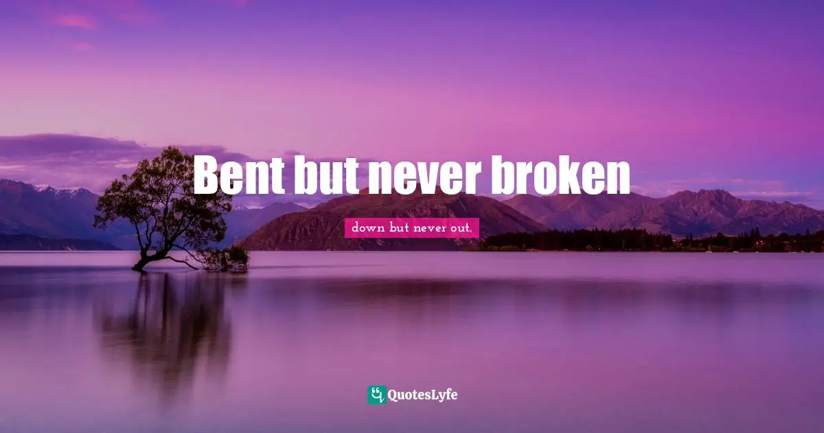 Bent but never broken