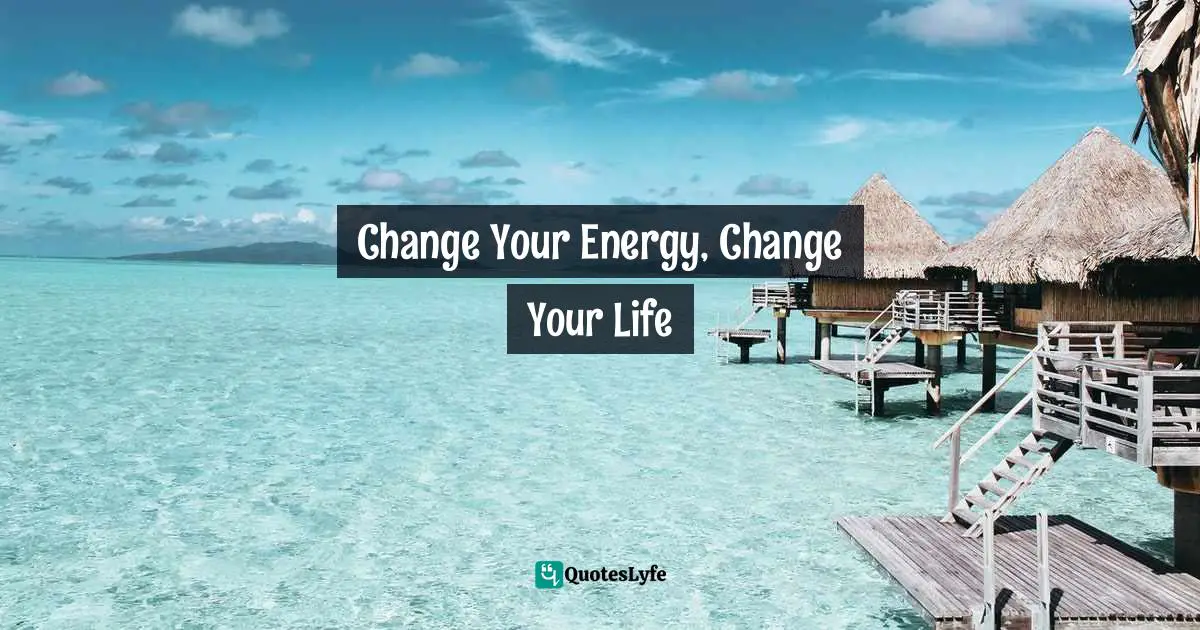 Change Your Energy, Change Your Life