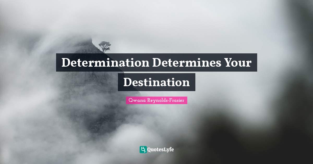 Determination Determines Your Destination