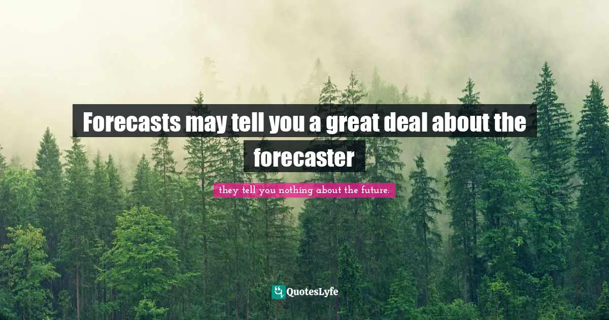 Forecasts may tell you a great deal about the forecaster