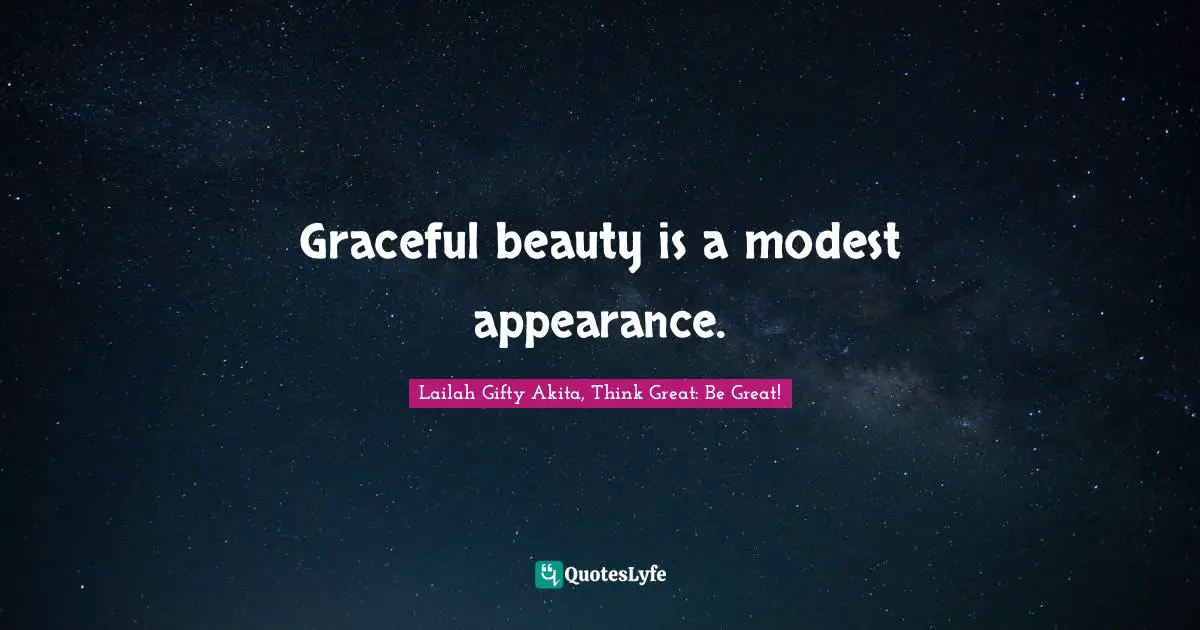 Graceful beauty is a modest appearance.