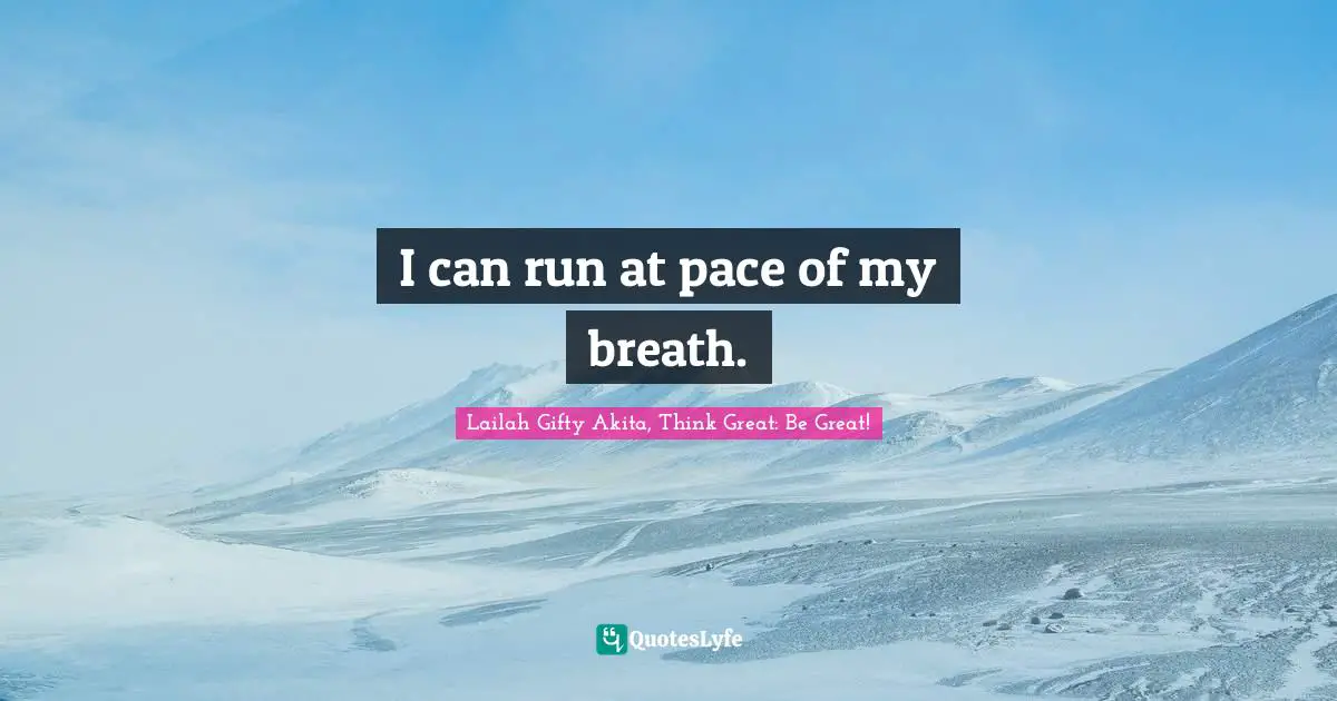 I can run at pace of my breath.