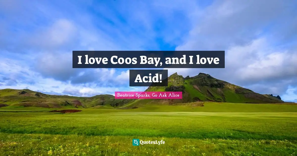 I love Coos Bay, and I love Acid!