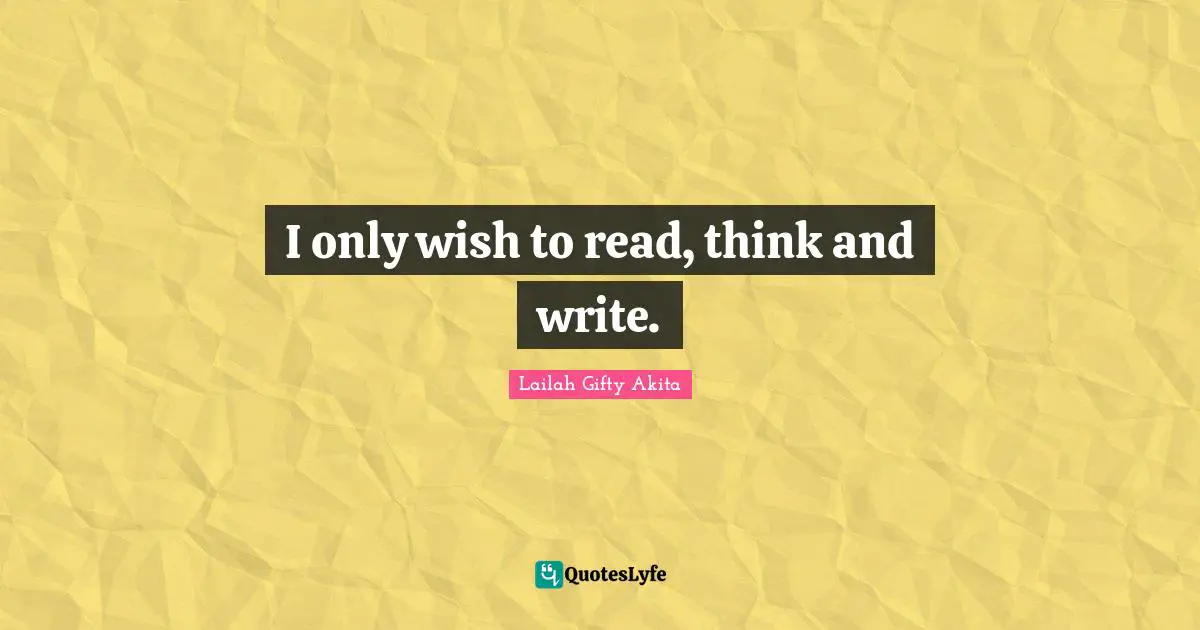 I only wish to read, think and write.