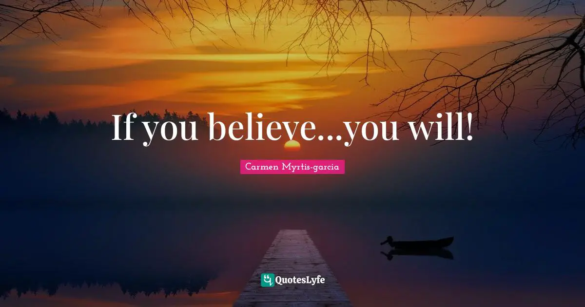 If you believe...you will!