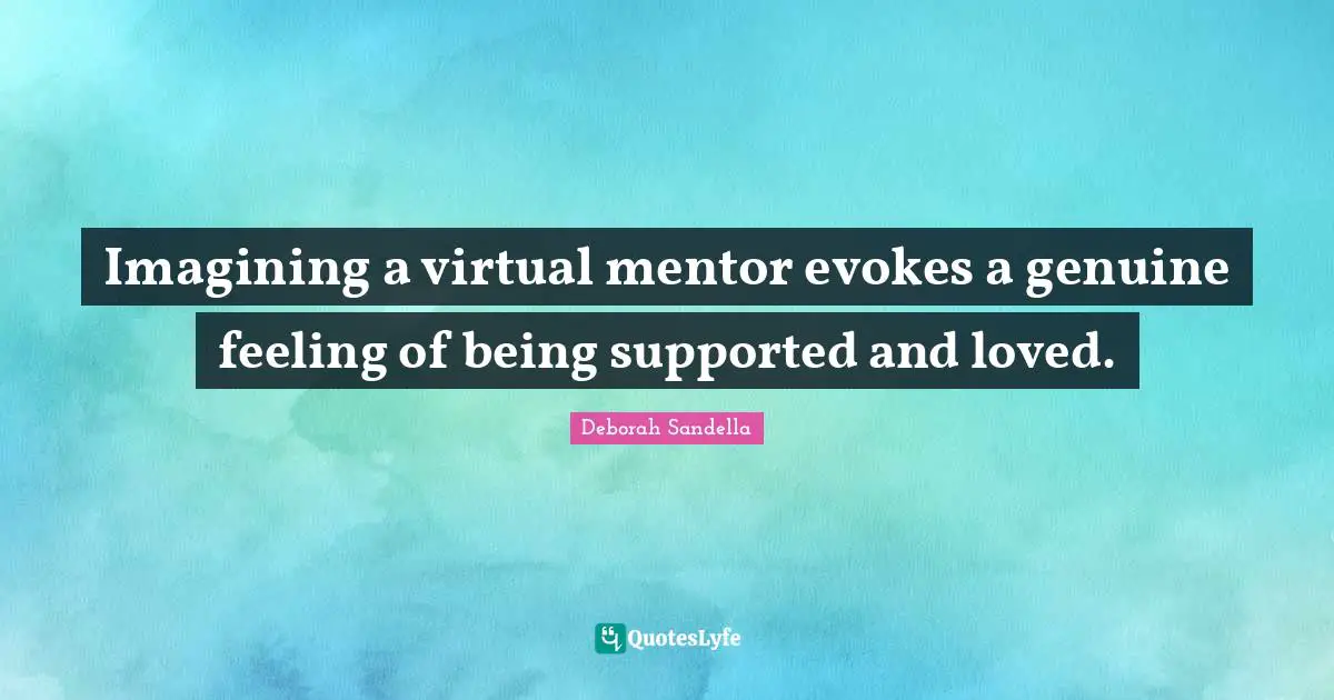 Imagining a virtual mentor evokes a genuine feeling of being supported and loved.