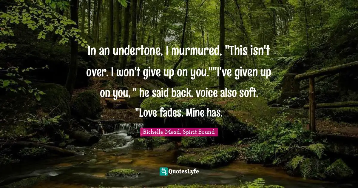 Dimitri Belikov Quotes: "In an undertone, I murmured, "This isn't over. I won't give up on you.""I've given up on you, " he said back, voice also soft. "Love fades. Mine has."