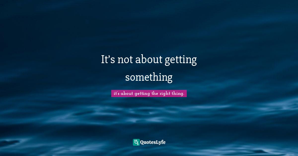 It’s not about getting something