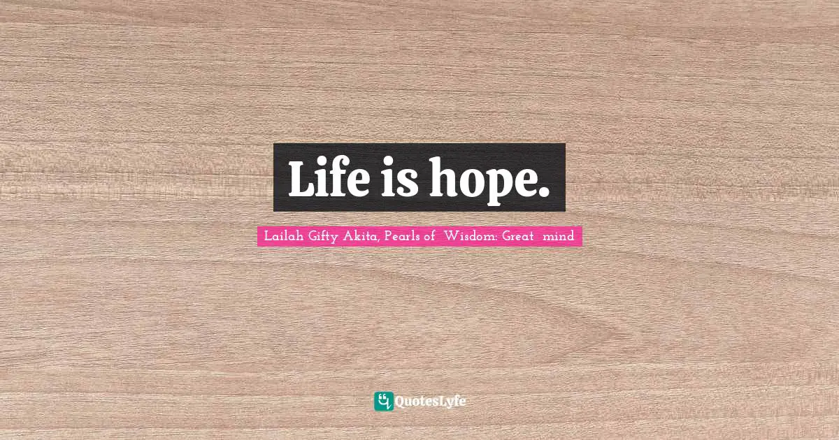 Life is hope.