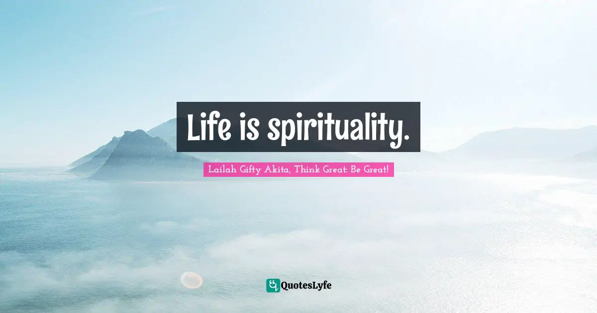 Life is spirituality.