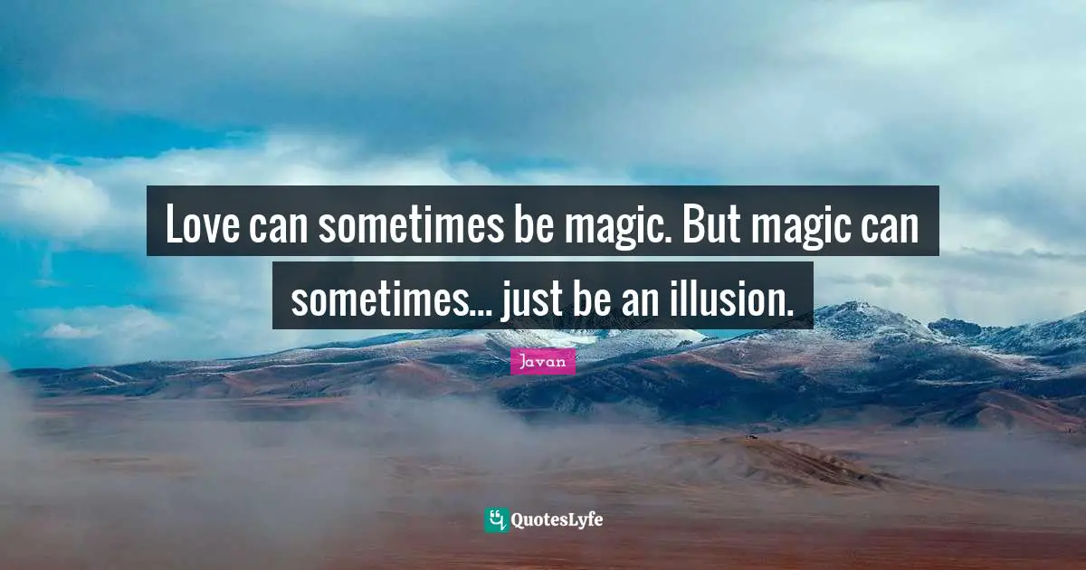 Love can sometimes be magic. But magic can sometimes... just be an illusion.