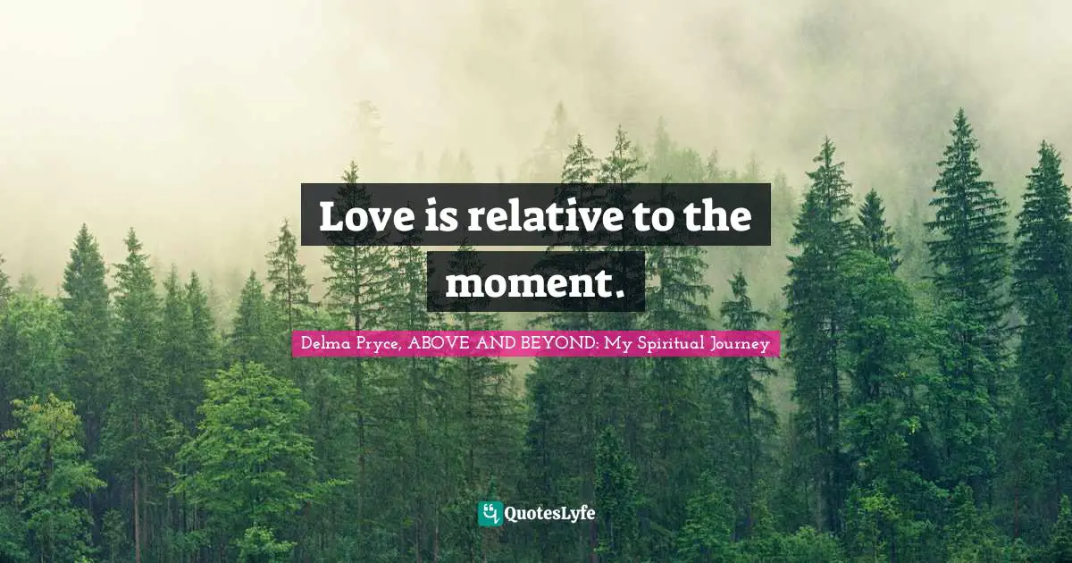 Love is relative to the moment.