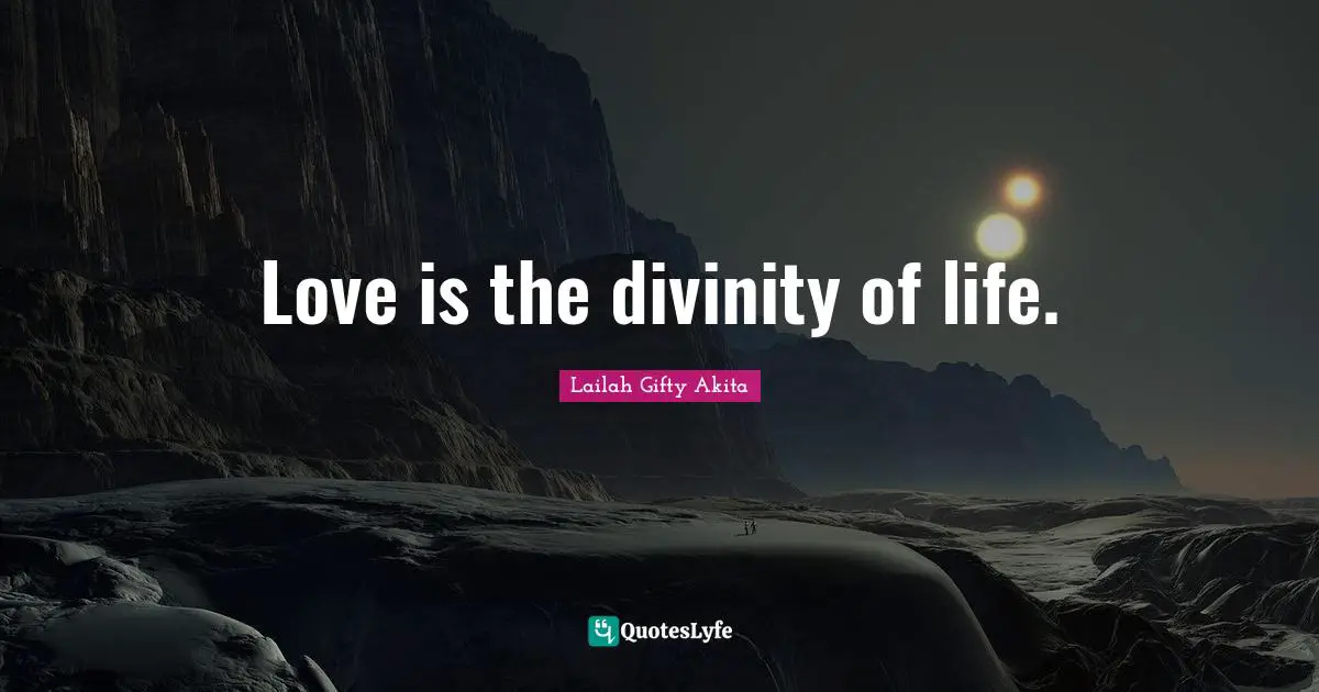 Love is the divinity of life.
