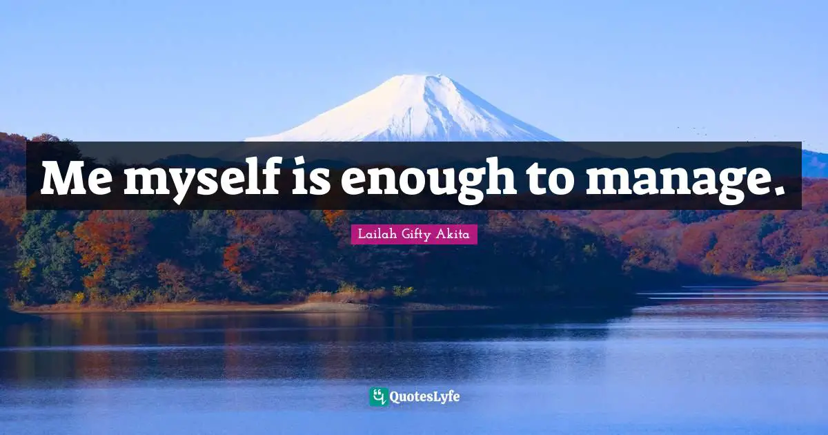 Me myself is enough to manage.