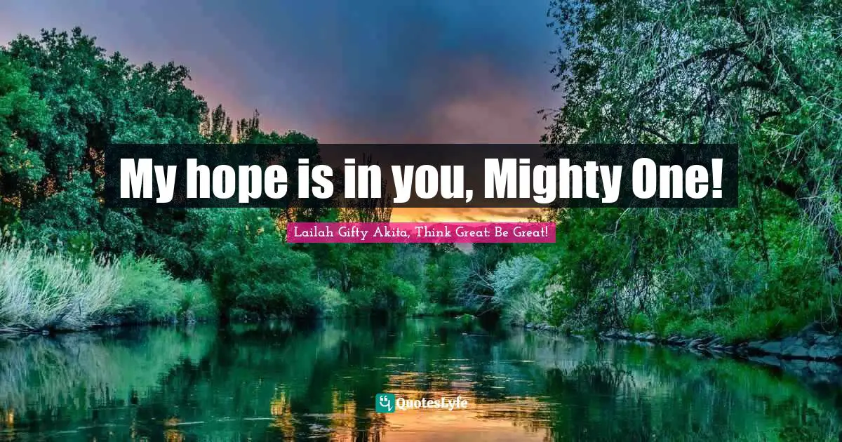 My hope is in you, Mighty One!