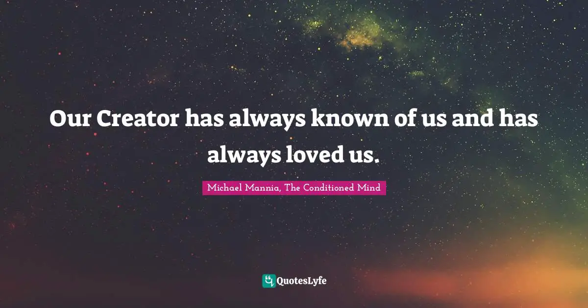 Our Creator has always known of us and has always loved us.