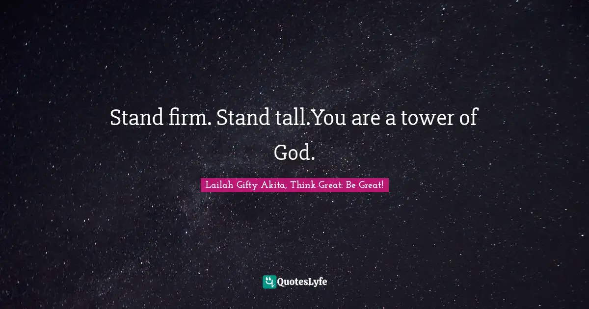 Stand firm. Stand tall.You are a tower of God.