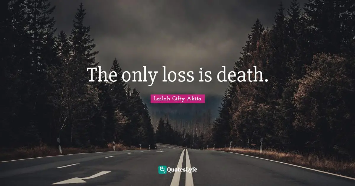 The only loss is death.