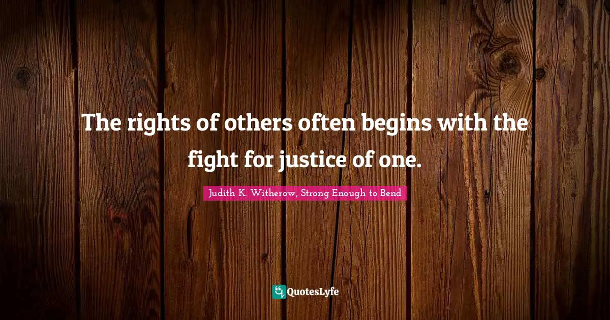 The rights of others often begins with the fight for justice of one.