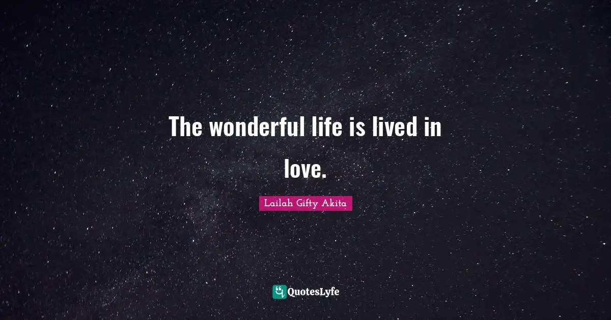 The wonderful life is lived in love.