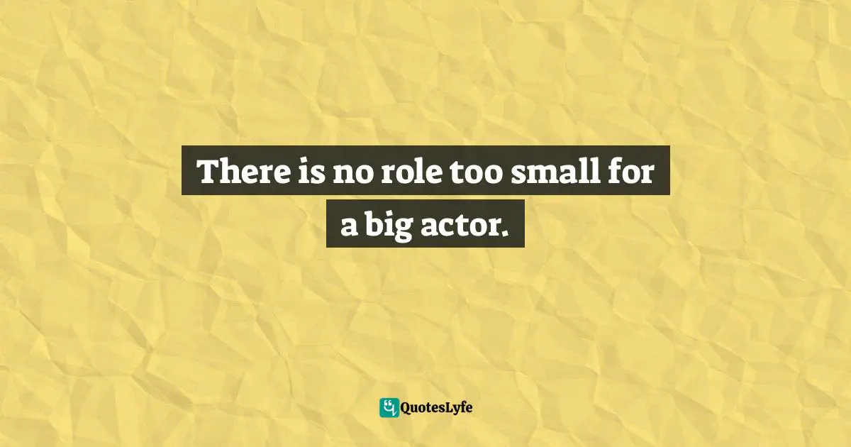 There is no role too small for a big actor.