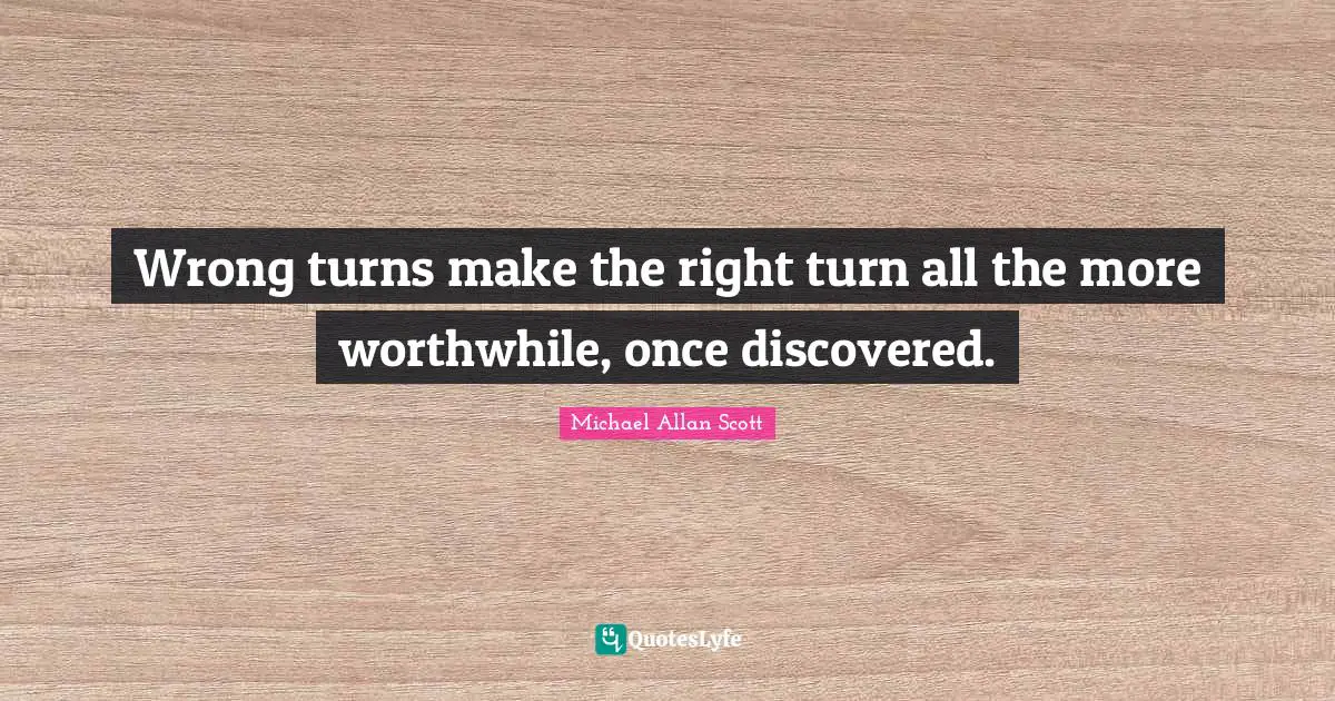 Wrong turns make the right turn all the more worthwhile, once discovered.