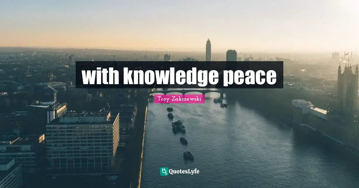 with knowledge peace