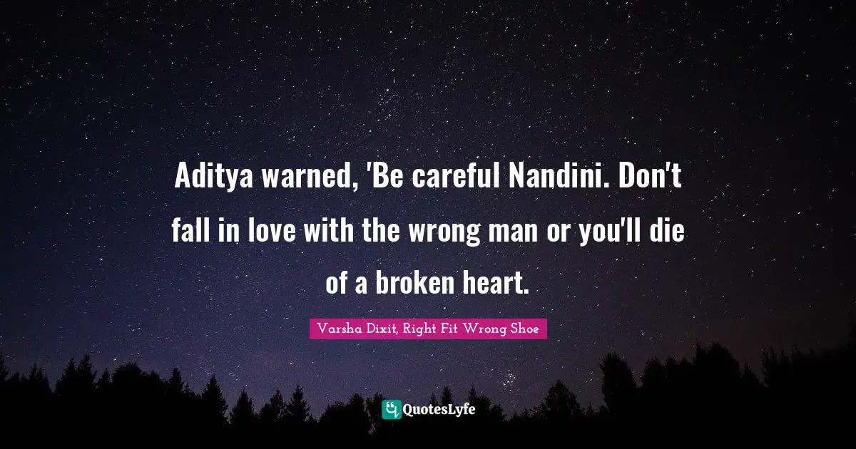Aditya warned, 'Be careful Nandini. Don't fall in love with the wrong man or you'll die of a broken heart.