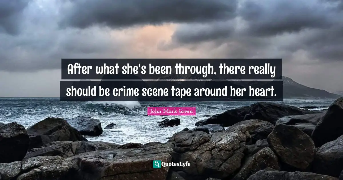 After what she's been through, there really should be crime scene tape around her heart.