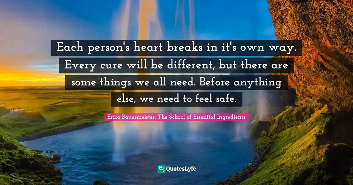 Each person's heart breaks in it's own way. Every cure will be different, but there are some things we all need. Before anything else, we need to feel safe.