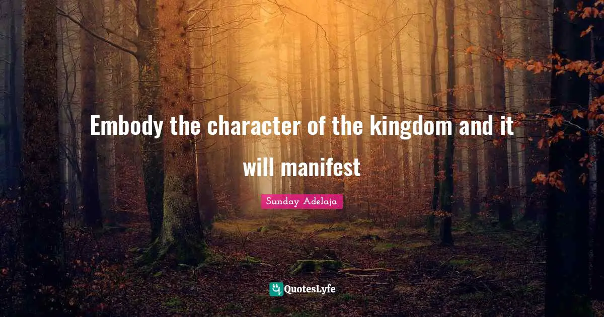 Embody the character of the kingdom and it will manifest