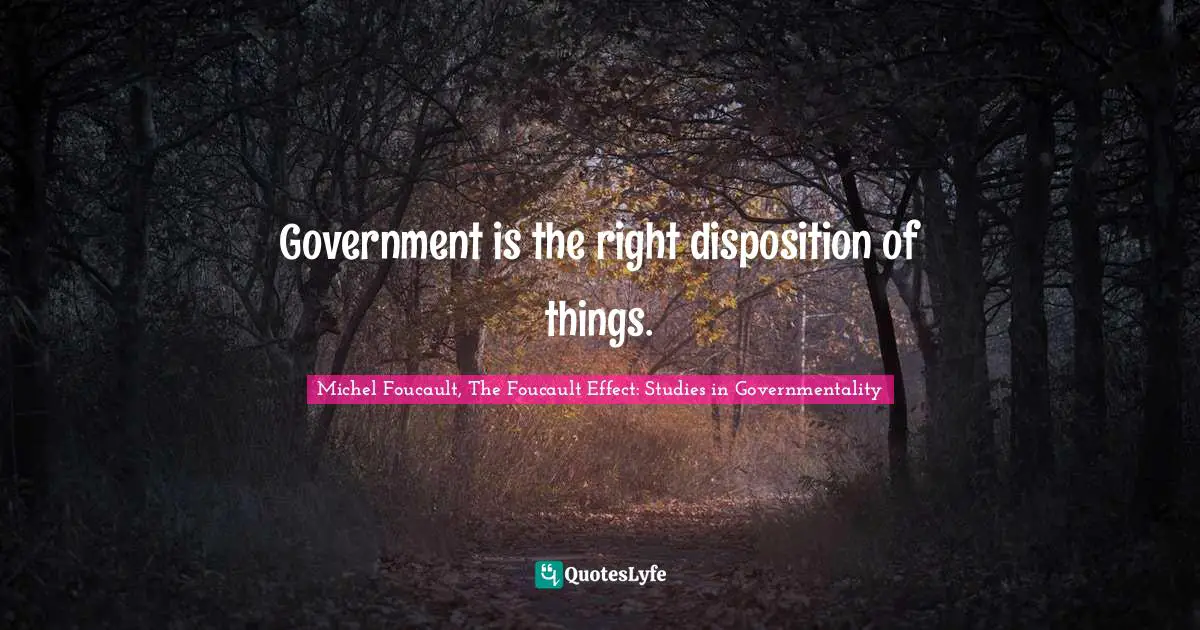 Government is the right disposition of things.