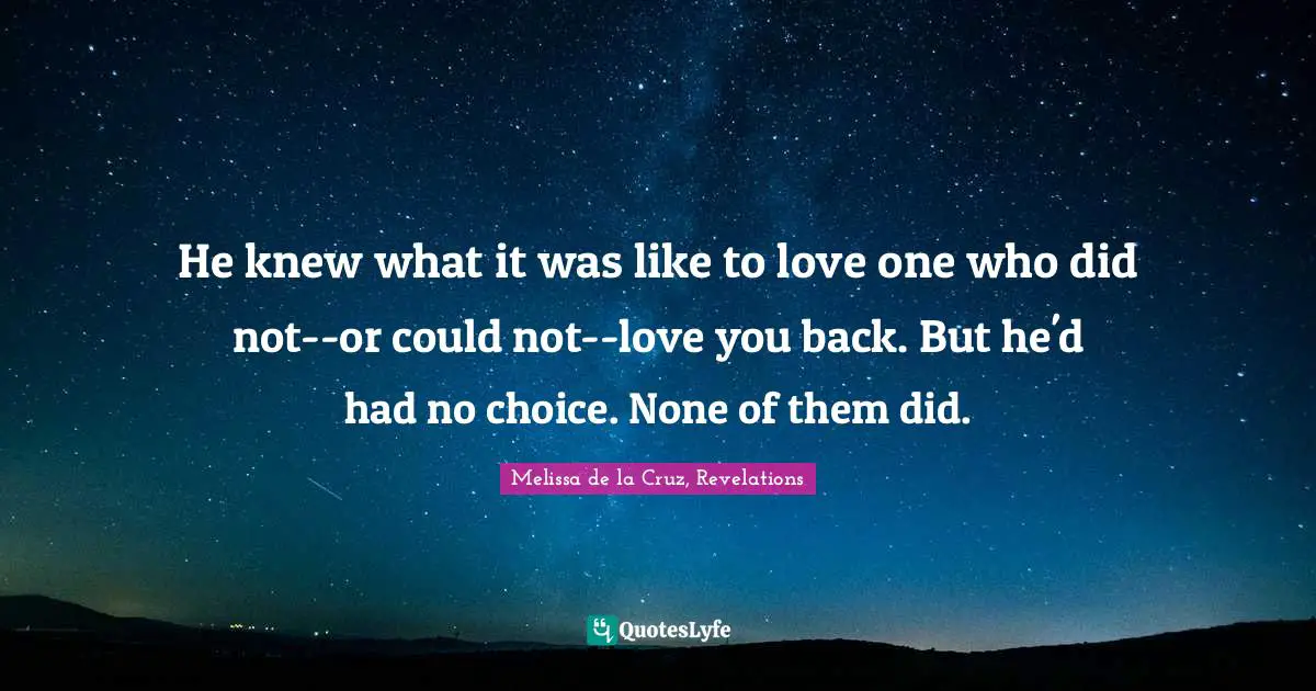 He knew what it was like to love one who did not--or could not--love you back. But he'd had no choice. None of them did.