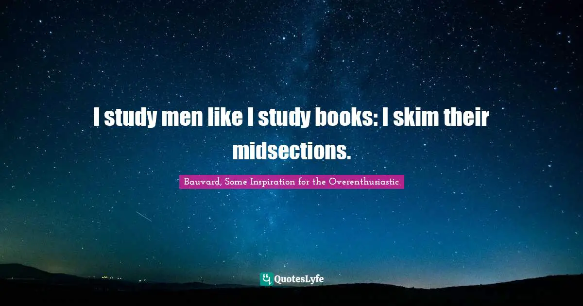 I study men like I study books: I skim their midsections.